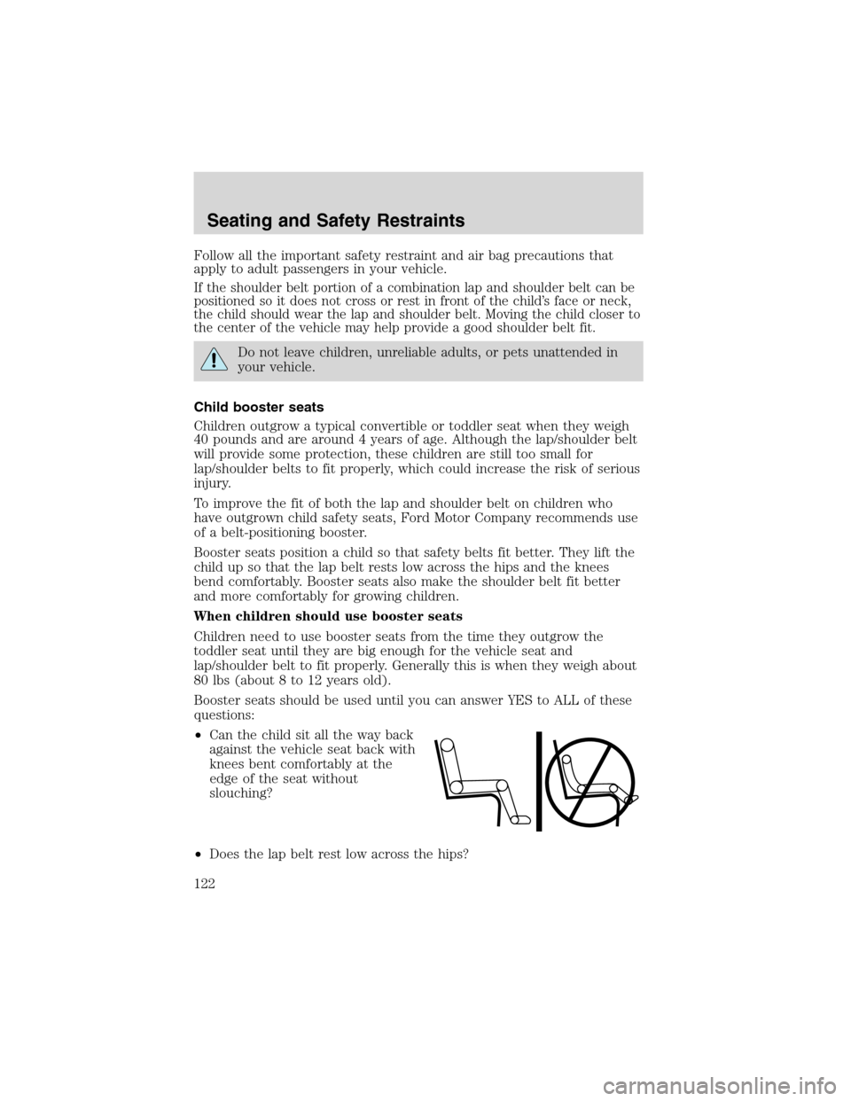 FORD EXPLORER 2003 3.G Owners Manual Follow all the important safety restraint and air bag precautions that
apply to adult passengers in your vehicle.
If the shoulder belt portion of a combination lap and shoulder belt can be
positioned FORD EXPLORER 2003 3.G Owners Manual Follow all the important safety restraint and air bag precautions that
apply to adult passengers in your vehicle.
If the shoulder belt portion of a combination lap and shoulder belt can be
positioned