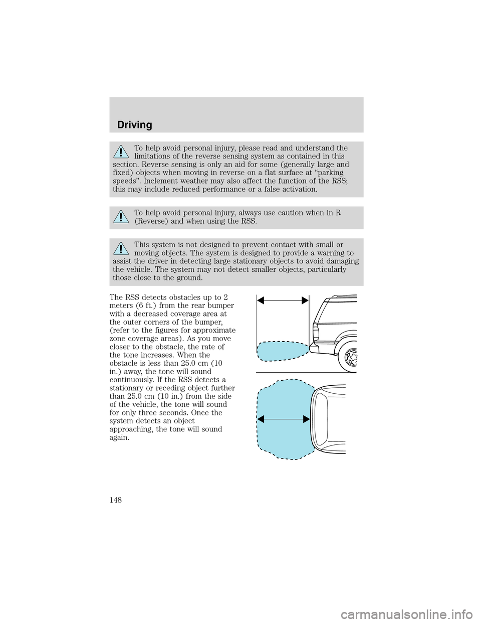 FORD EXPLORER 2003 3.G Owners Manual To help avoid personal injury, please read and understand the
limitations of the reverse sensing system as contained in this
section. Reverse sensing is only an aid for some (generally large and
fixed FORD EXPLORER 2003 3.G Owners Manual To help avoid personal injury, please read and understand the
limitations of the reverse sensing system as contained in this
section. Reverse sensing is only an aid for some (generally large and
fixed