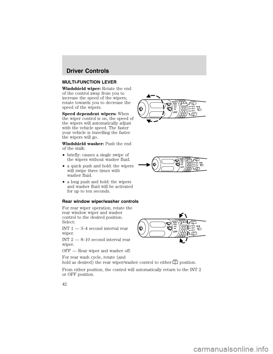 FORD EXPLORER 2003 3.G Owners Manual MULTI-FUNCTION LEVER
Windshield wiper:Rotate the end
of the control away from you to
increase the speed of the wipers;
rotate towards you to decrease the
speed of the wipers.
Speed dependent wipers:Wh FORD EXPLORER 2003 3.G Owners Manual MULTI-FUNCTION LEVER
Windshield wiper:Rotate the end
of the control away from you to
increase the speed of the wipers;
rotate towards you to decrease the
speed of the wipers.
Speed dependent wipers:Wh