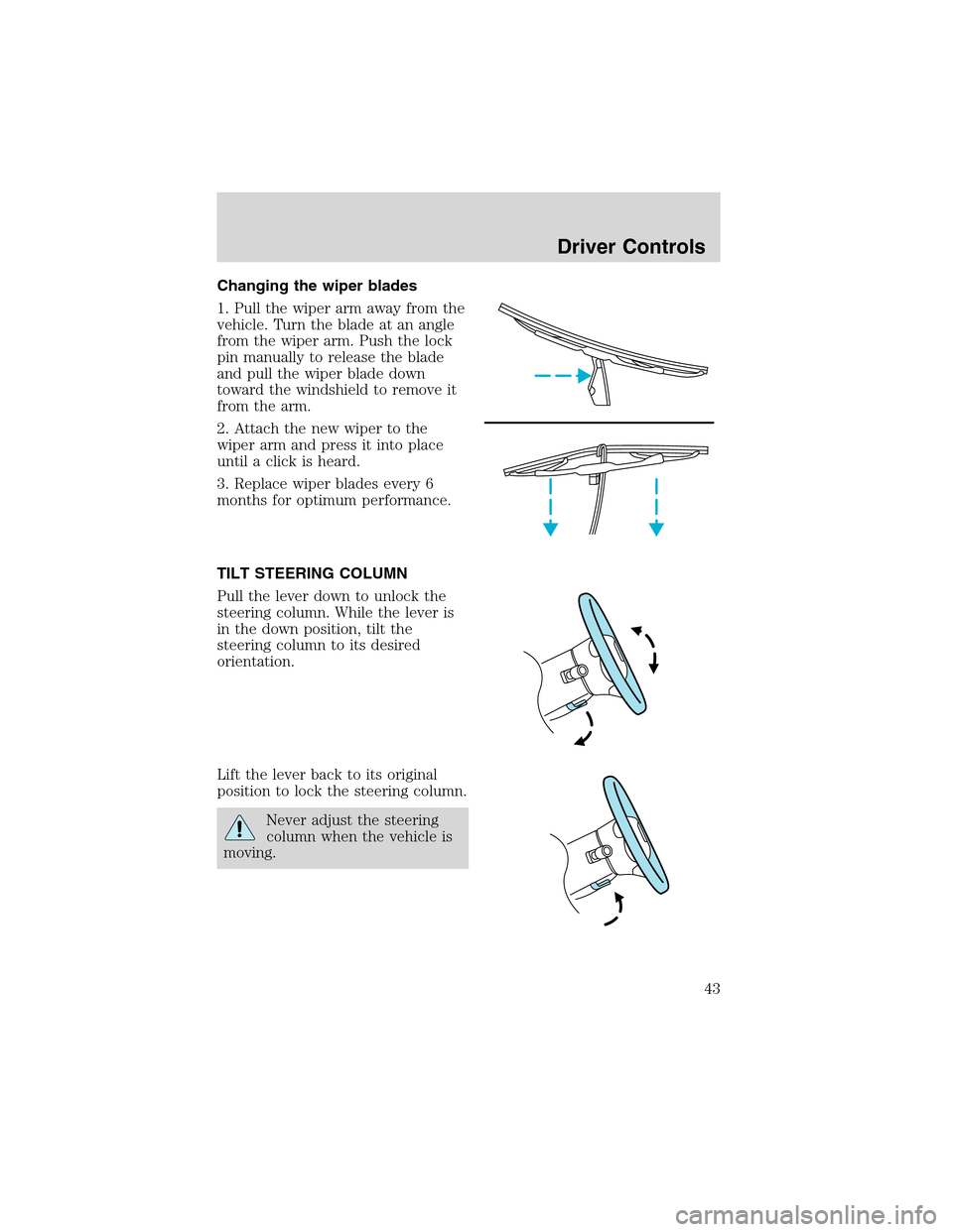 FORD EXPLORER 2003 3.G Owners Manual Changing the wiper blades
1. Pull the wiper arm away from the
vehicle. Turn the blade at an angle
from the wiper arm. Push the lock
pin manually to release the blade
and pull the wiper blade down
towa