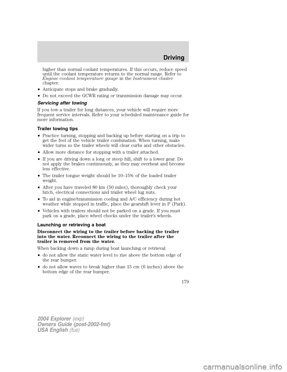 FORD EXPLORER 2004 3.G Owners Manual higher than normal coolant temperatures. If this occurs, reduce speed
until the coolant temperature returns to the normal range. Refer to
Engine coolant temperature gaugein theInstrument cluster
chapt FORD EXPLORER 2004 3.G Owners Manual higher than normal coolant temperatures. If this occurs, reduce speed
until the coolant temperature returns to the normal range. Refer to
Engine coolant temperature gaugein theInstrument cluster
chapt