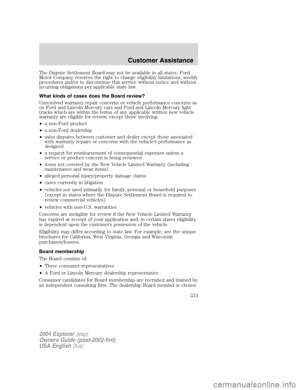 FORD EXPLORER 2004 3.G Owners Manual The Dispute Settlement Board may not be available in all states. Ford
Motor Company reserves the right to change eligibility limitations, modify
procedures and/or to discontinue this service without n FORD EXPLORER 2004 3.G Owners Manual The Dispute Settlement Board may not be available in all states. Ford
Motor Company reserves the right to change eligibility limitations, modify
procedures and/or to discontinue this service without n
