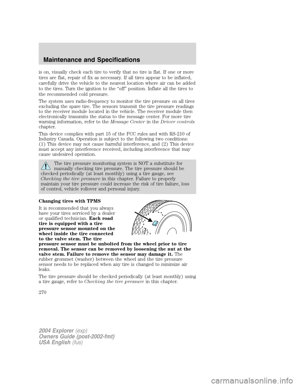 FORD EXPLORER 2004 3.G Owners Manual is on, visually check each tire to verify that no tire is flat. If one or more
tires are flat, repair of fix as necessary. If all tires appear to be inflated,
carefully drive the vehicle to the neares FORD EXPLORER 2004 3.G Owners Manual is on, visually check each tire to verify that no tire is flat. If one or more
tires are flat, repair of fix as necessary. If all tires appear to be inflated,
carefully drive the vehicle to the neares