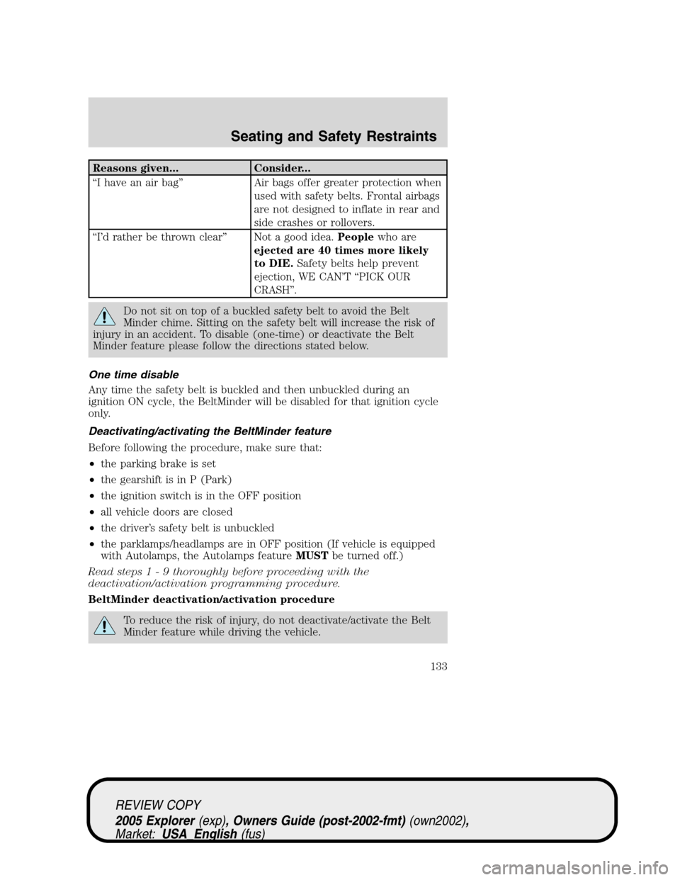FORD EXPLORER 2005 3.G Owners Manual Reasons given... Consider...
“I have an air bag” Air bags offer greater protection when
used with safety belts. Frontal airbags
are not designed to inflate in rear and
side crashes or rollovers.
FORD EXPLORER 2005 3.G Owners Manual Reasons given... Consider...
“I have an air bag” Air bags offer greater protection when
used with safety belts. Frontal airbags
are not designed to inflate in rear and
side crashes or rollovers.