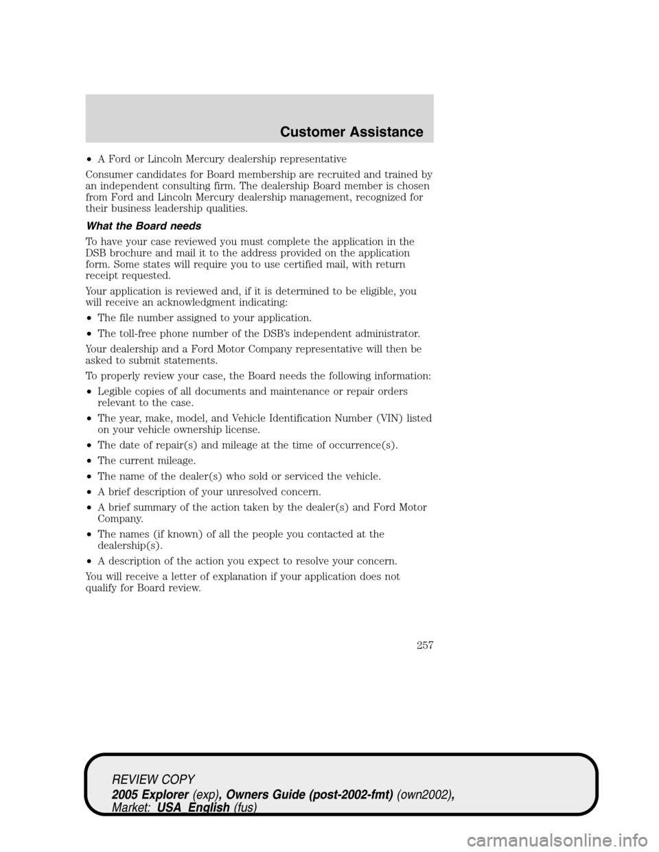 FORD EXPLORER 2005 3.G Owners Manual •A Ford or Lincoln Mercury dealership representative
Consumer candidates for Board membership are recruited and trained by
an independent consulting firm. The dealership Board member is chosen
from FORD EXPLORER 2005 3.G Owners Manual •A Ford or Lincoln Mercury dealership representative
Consumer candidates for Board membership are recruited and trained by
an independent consulting firm. The dealership Board member is chosen
from