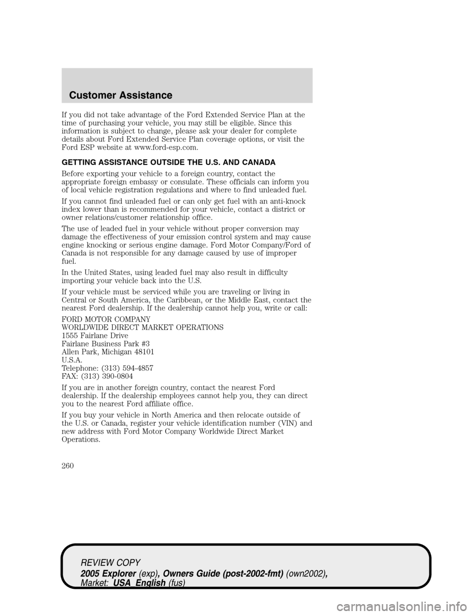 FORD EXPLORER 2005 3.G Owners Manual If you did not take advantage of the Ford Extended Service Plan at the
time of purchasing your vehicle, you may still be eligible. Since this
information is subject to change, please ask your dealer f FORD EXPLORER 2005 3.G Owners Manual If you did not take advantage of the Ford Extended Service Plan at the
time of purchasing your vehicle, you may still be eligible. Since this
information is subject to change, please ask your dealer f