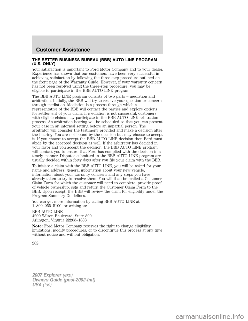 FORD EXPLORER 2007 4.G Owners Manual THE BETTER BUSINESS BUREAU (BBB) AUTO LINE PROGRAM
(U.S. ONLY)
Your satisfaction is important to Ford Motor Company and to your dealer.
Experience has shown that our customers have been very successfu