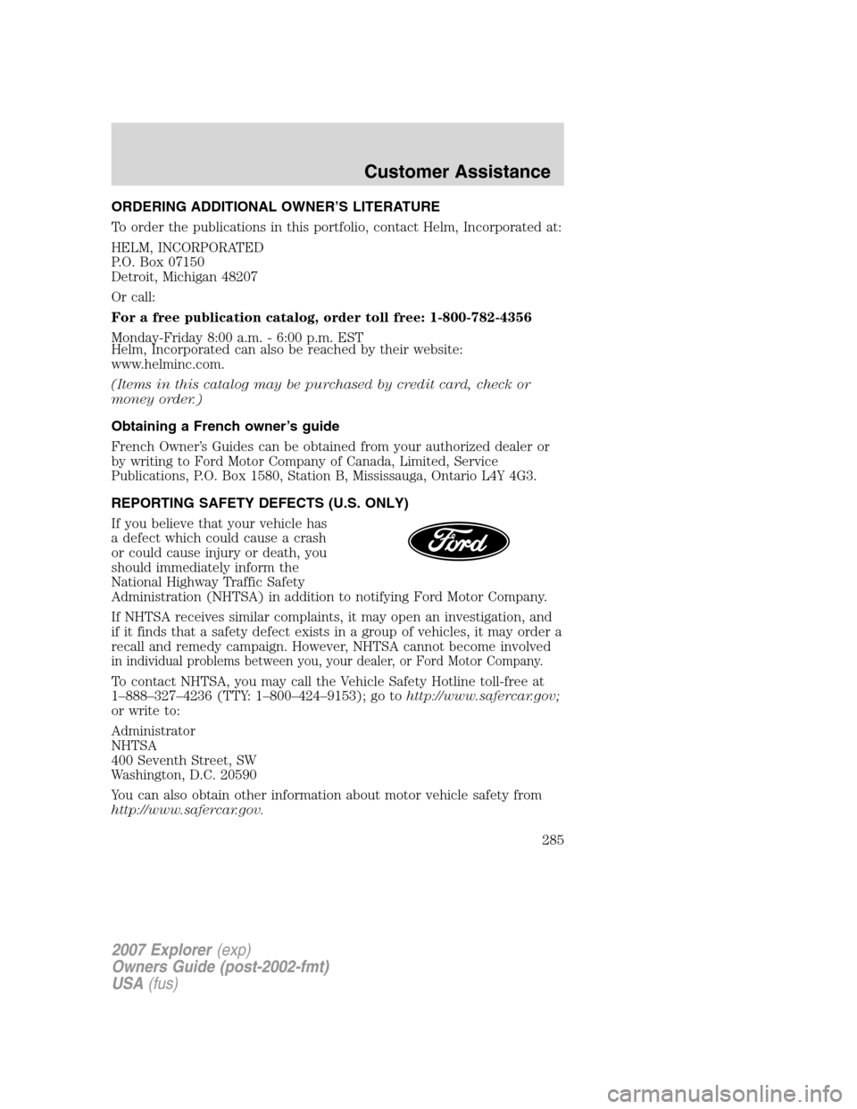 FORD EXPLORER 2007 4.G Owners Manual ORDERING ADDITIONAL OWNER’S LITERATURE
To order the publications in this portfolio, contact Helm, Incorporated at:
HELM, INCORPORATED
P.O. Box 07150
Detroit, Michigan 48207
Or call:
For a free publi