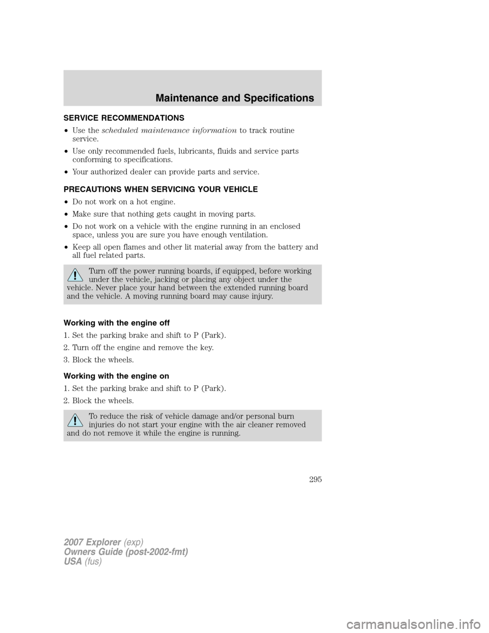 FORD EXPLORER 2007 4.G Owners Manual SERVICE RECOMMENDATIONS
•Use thescheduled maintenance informationto track routine
service.
•Use only recommended fuels, lubricants, fluids and service parts
conforming to specifications.
•Your a FORD EXPLORER 2007 4.G Owners Manual SERVICE RECOMMENDATIONS
•Use thescheduled maintenance informationto track routine
service.
•Use only recommended fuels, lubricants, fluids and service parts
conforming to specifications.
•Your a