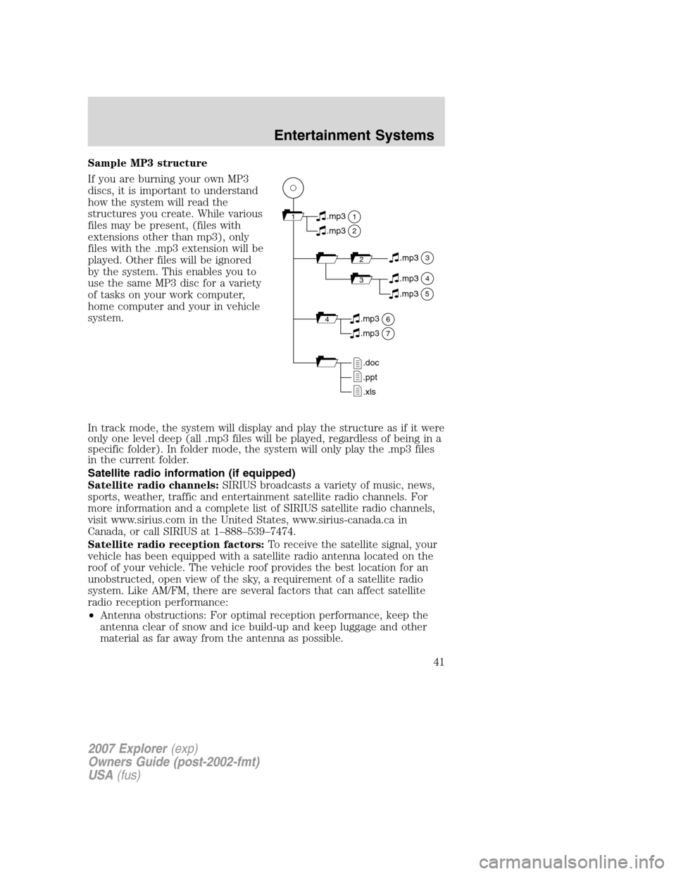 FORD EXPLORER 2007 4.G Owners Manual Sample MP3 structure
If you are burning your own MP3
discs, it is important to understand
how the system will read the
structures you create. While various
files may be present, (files with
extensions