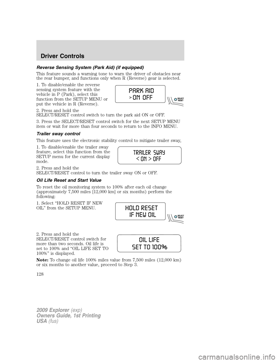 FORD EXPLORER 2009 4.G Owners Manual Reverse Sensing System (Park Aid) (if equipped)
This feature sounds a warning tone to warn the driver of obstacles near
the rear bumper, and functions only when R (Reverse) gear is selected.
1. To dis FORD EXPLORER 2009 4.G Owners Manual Reverse Sensing System (Park Aid) (if equipped)
This feature sounds a warning tone to warn the driver of obstacles near
the rear bumper, and functions only when R (Reverse) gear is selected.
1. To dis