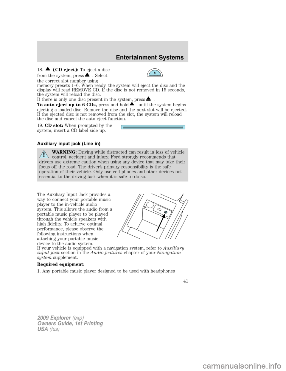 FORD EXPLORER 2009 4.G Owners Manual 18.(CD eject):To eject a disc
from the system, press
. Select
the correct slot number using
memory presets 1–6. When ready, the system will eject the disc and the
display will read REMOVE CD. If the FORD EXPLORER 2009 4.G Owners Manual 18.(CD eject):To eject a disc
from the system, press
. Select
the correct slot number using
memory presets 1–6. When ready, the system will eject the disc and the
display will read REMOVE CD. If the