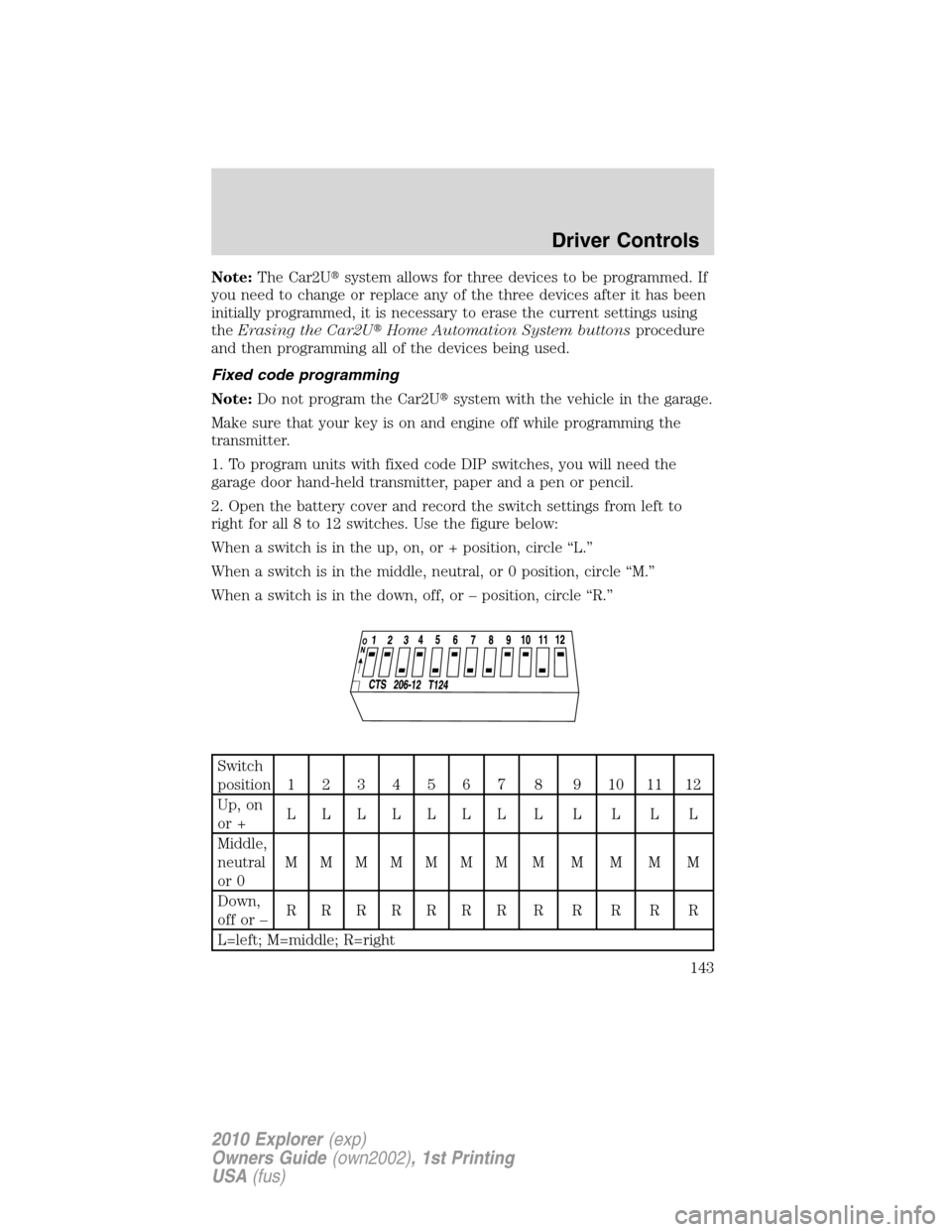 FORD EXPLORER 2010 4.G Owners Manual Note:The Car2Usystem allows for three devices to be programmed. If
you need to change or replace any of the three devices after it has been
initially programmed, it is necessary to erase the current FORD EXPLORER 2010 4.G Owners Manual Note:The Car2Usystem allows for three devices to be programmed. If
you need to change or replace any of the three devices after it has been
initially programmed, it is necessary to erase the current