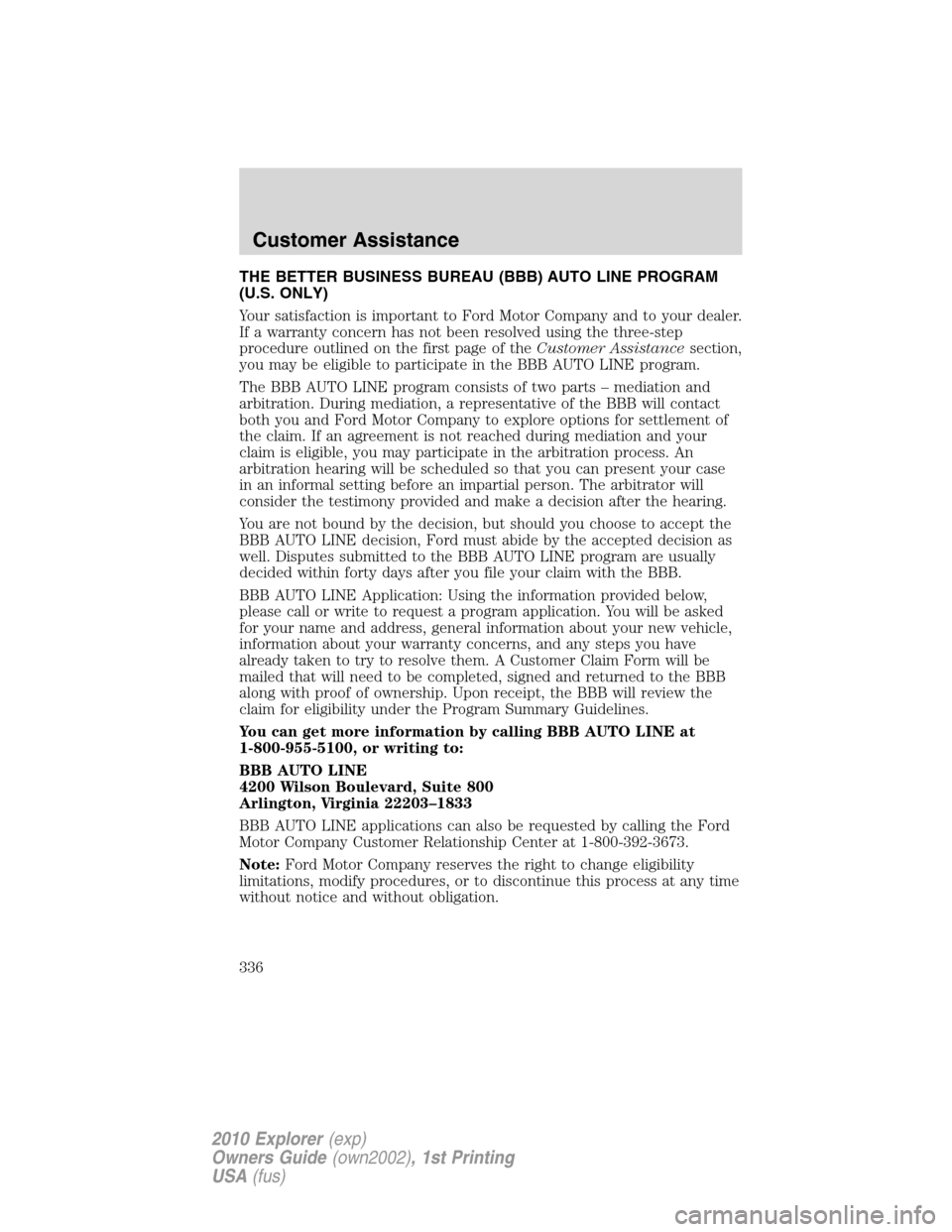 FORD EXPLORER 2010 4.G Owners Manual THE BETTER BUSINESS BUREAU (BBB) AUTO LINE PROGRAM
(U.S. ONLY)
Your satisfaction is important to Ford Motor Company and to your dealer.
If a warranty concern has not been resolved using the three-step