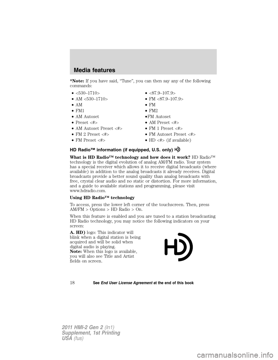 FORD EXPLORER 2011 5.G MyFord Touch Supplement Manual *Note:If you have said, “Tune”, you can then say any of the following
commands:
•<530–1710>•<87.9–107.9>
•AM <530–1710>•FM <87.9–107.9>
•AM•FM
•FM1•FM2
•AM Autoset•FM A