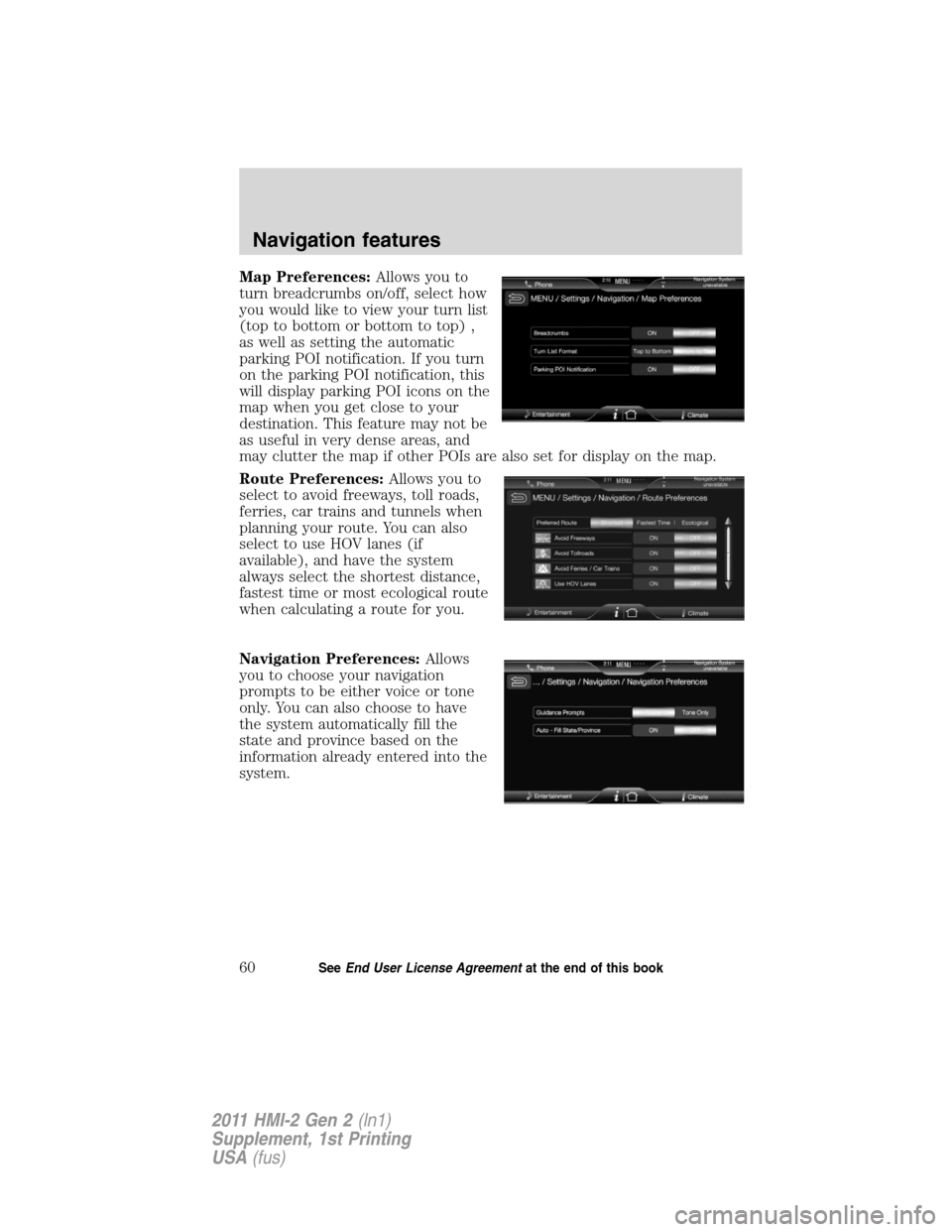 FORD EXPLORER 2011 5.G MyFord Touch Supplement Manual Map Preferences:Allows you to
turn breadcrumbs on/off, select how
you would like to view your turn list
(top to bottom or bottom to top) ,
as well as setting the automatic
parking POI notification. If FORD EXPLORER 2011 5.G MyFord Touch Supplement Manual Map Preferences:Allows you to
turn breadcrumbs on/off, select how
you would like to view your turn list
(top to bottom or bottom to top) ,
as well as setting the automatic
parking POI notification. If