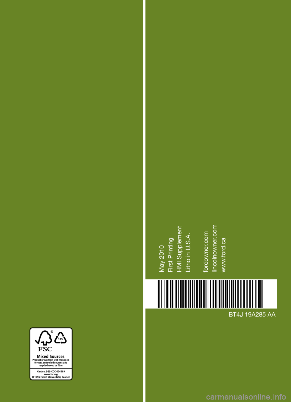 FORD EXPLORER 2011 5.G MyFord Touch Supplement Manual BT4J 19A285 AA
May 2010 
First  Printing
HMI  Supplement
Litho  in U.S.A. 
fordowner.com 
lincolnowner.com
www.ford.ca
MyFord Touch
™
MyLincoln Touch
™
  
Supplement  