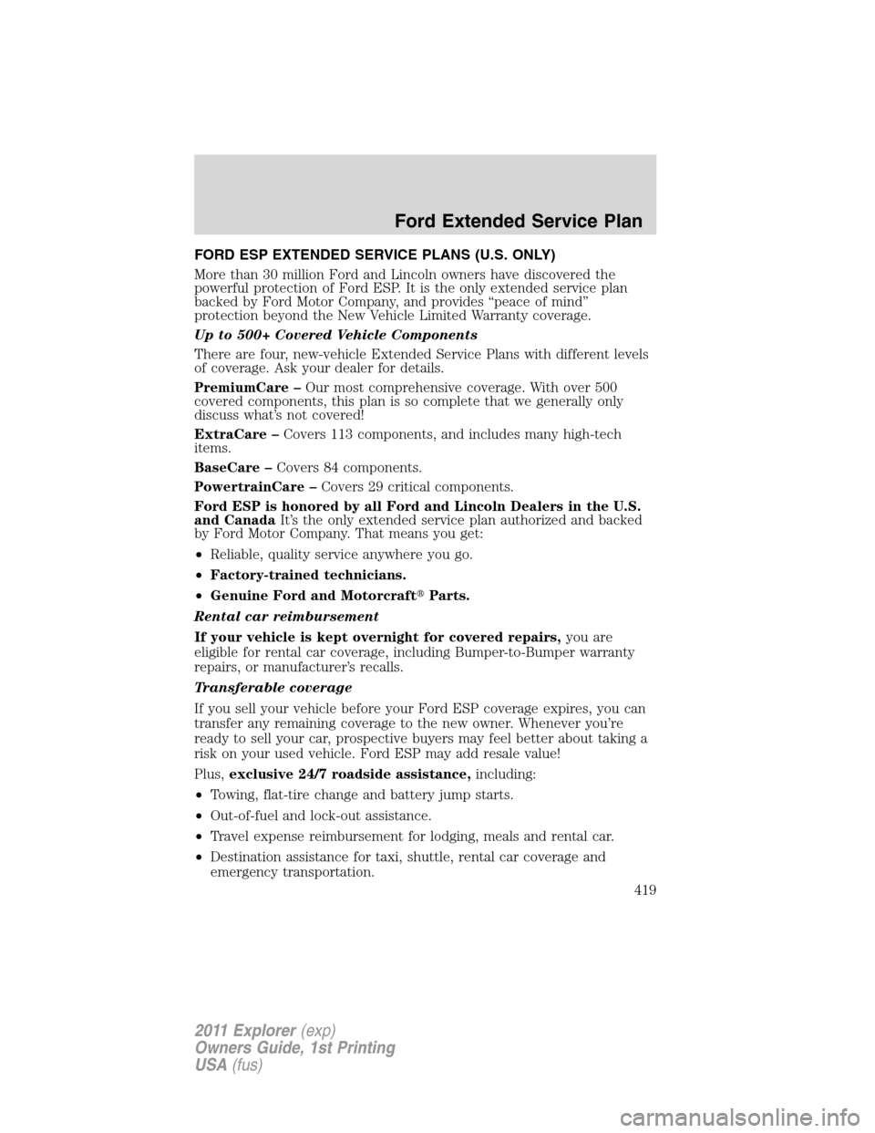 FORD EXPLORER 2011 5.G Owners Manual FORD ESP EXTENDED SERVICE PLANS (U.S. ONLY)
More than 30 million Ford and Lincoln owners have discovered the
powerful protection of Ford ESP. It is the only extended service plan
backed by Ford Motor 