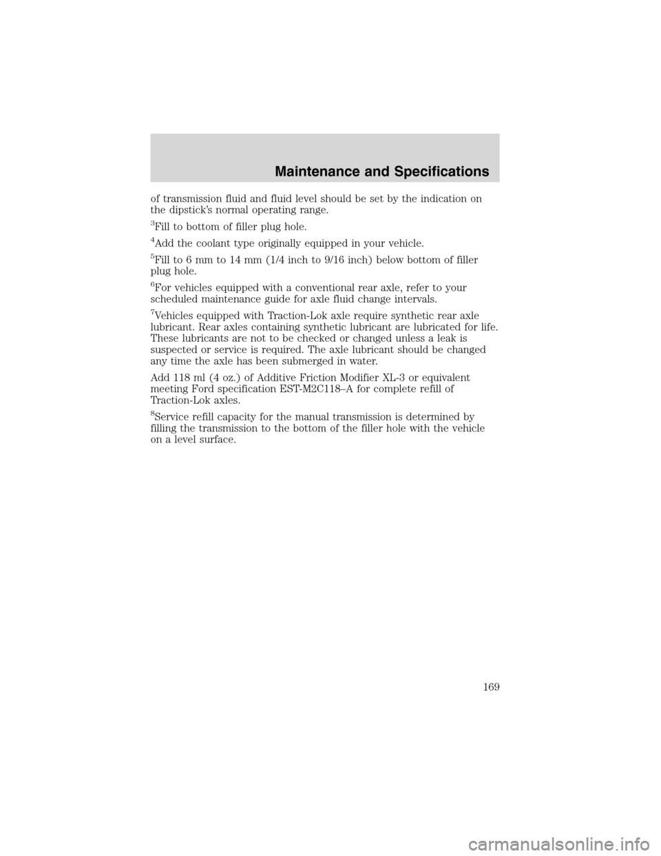 FORD EXPLORER SPORT 2002 1.G Owners Manual of transmission fluid and fluid level should be set by the indication on
the dipstick’s normal operating range.
3Fill to bottom of filler plug hole.
4Add the coolant type originally equipped in your FORD EXPLORER SPORT 2002 1.G Owners Manual of transmission fluid and fluid level should be set by the indication on
the dipstick’s normal operating range.
3Fill to bottom of filler plug hole.
4Add the coolant type originally equipped in your