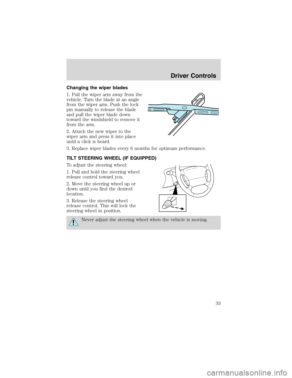 FORD EXPLORER SPORT 2002 1.G Owners Manual Changing the wiper blades
1. Pull the wiper arm away from the
vehicle. Turn the blade at an angle
from the wiper arm. Push the lock
pin manually to release the blade
and pull the wiper blade down
towa