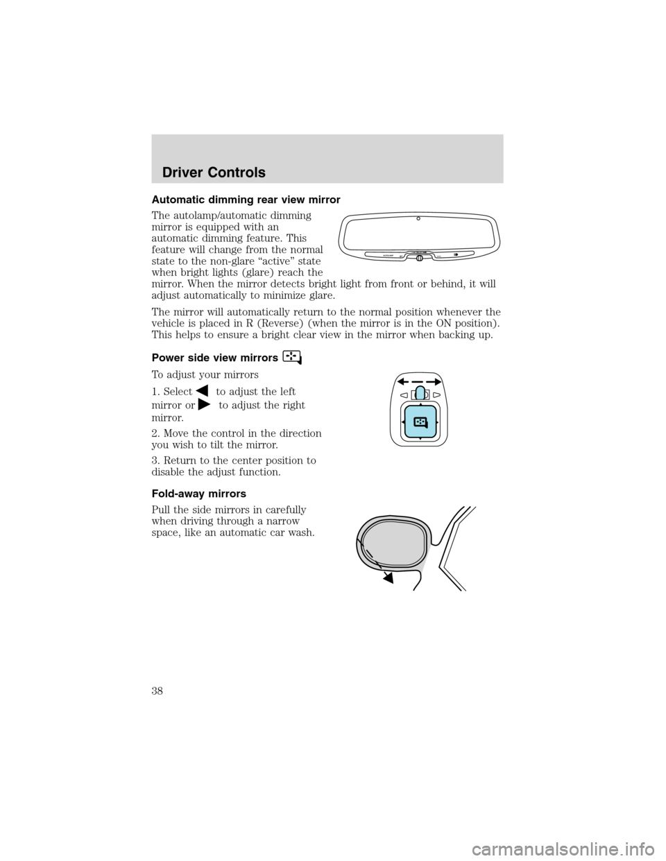 FORD EXPLORER SPORT 2002 1.G Owners Manual Automatic dimming rear view mirror
The autolamp/automatic dimming
mirror is equipped with an
automatic dimming feature. This
feature will change from the normal
state to the non-glare“active”state