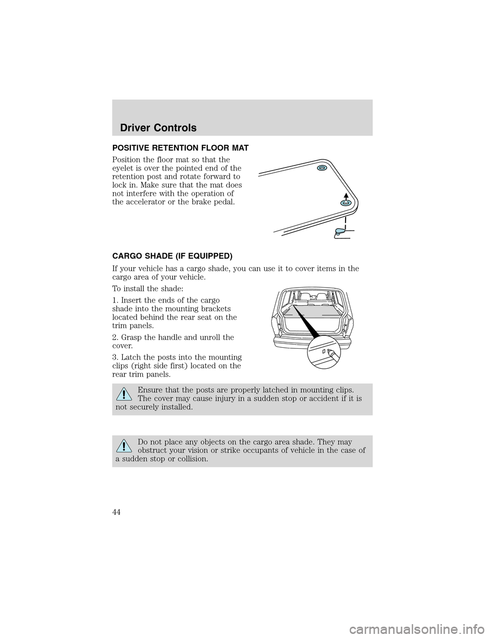 FORD EXPLORER SPORT 2002 1.G Owners Manual POSITIVE RETENTION FLOOR MAT
Position the floor mat so that the
eyelet is over the pointed end of the
retention post and rotate forward to
lock in. Make sure that the mat does
not interfere with the o