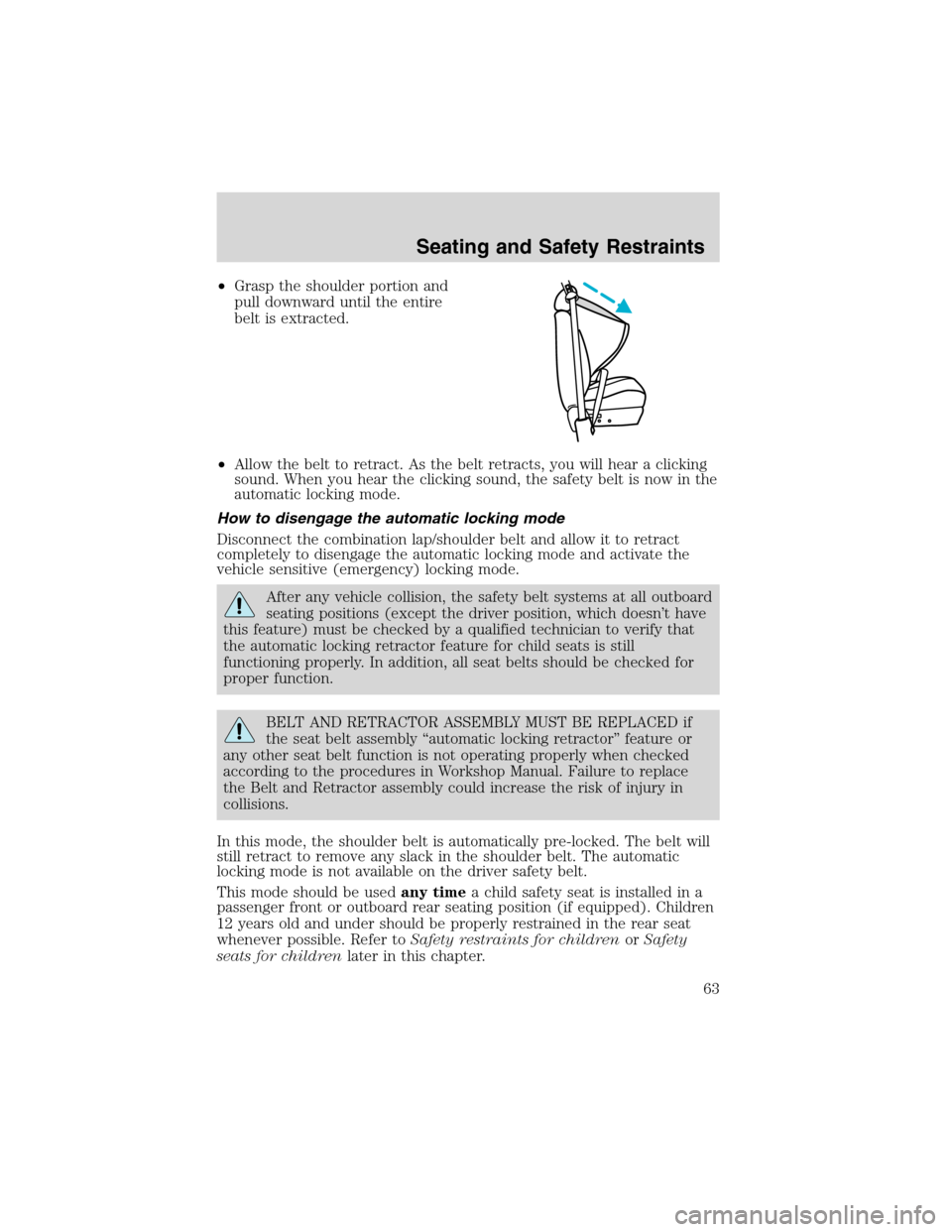 FORD EXPLORER SPORT 2002 1.G Owners Manual •Grasp the shoulder portion and
pull downward until the entire
belt is extracted.
•Allow the belt to retract. As the belt retracts, you will hear a clicking
sound. When you hear the clicking sound FORD EXPLORER SPORT 2002 1.G Owners Manual •Grasp the shoulder portion and
pull downward until the entire
belt is extracted.
•Allow the belt to retract. As the belt retracts, you will hear a clicking
sound. When you hear the clicking sound