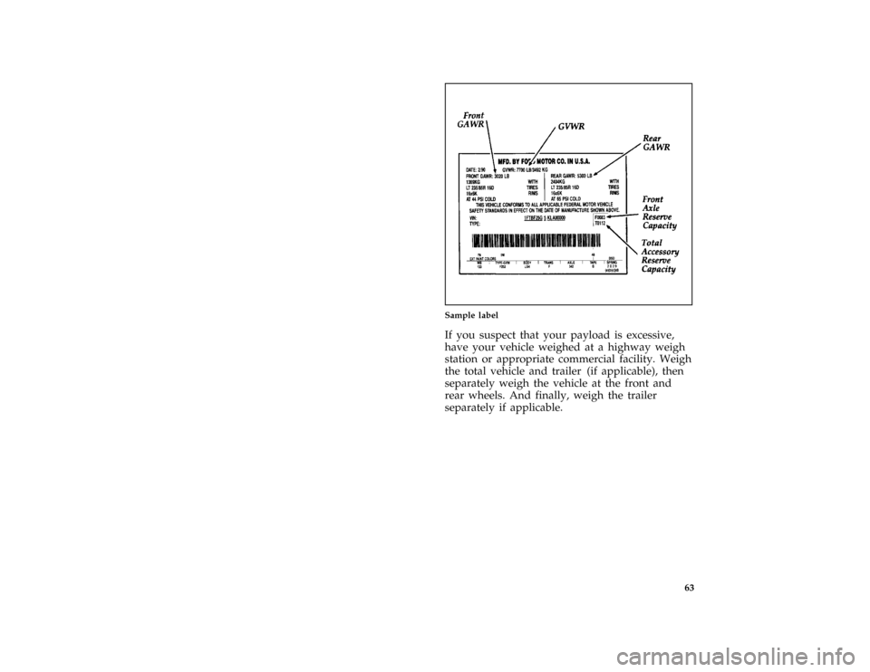 FORD F SERIES MOTORHOME AND COMMERCIAL CHASSIS 1997 10.G Owners Manual 63
*
[GF21280(B FM)01/96]
half page art:0020837-B
Sample label
*
[GF21300( ALL)01/96]
If you suspect that your payload is excessive,
have your vehicle weighed at a highway weigh
station or appropriate