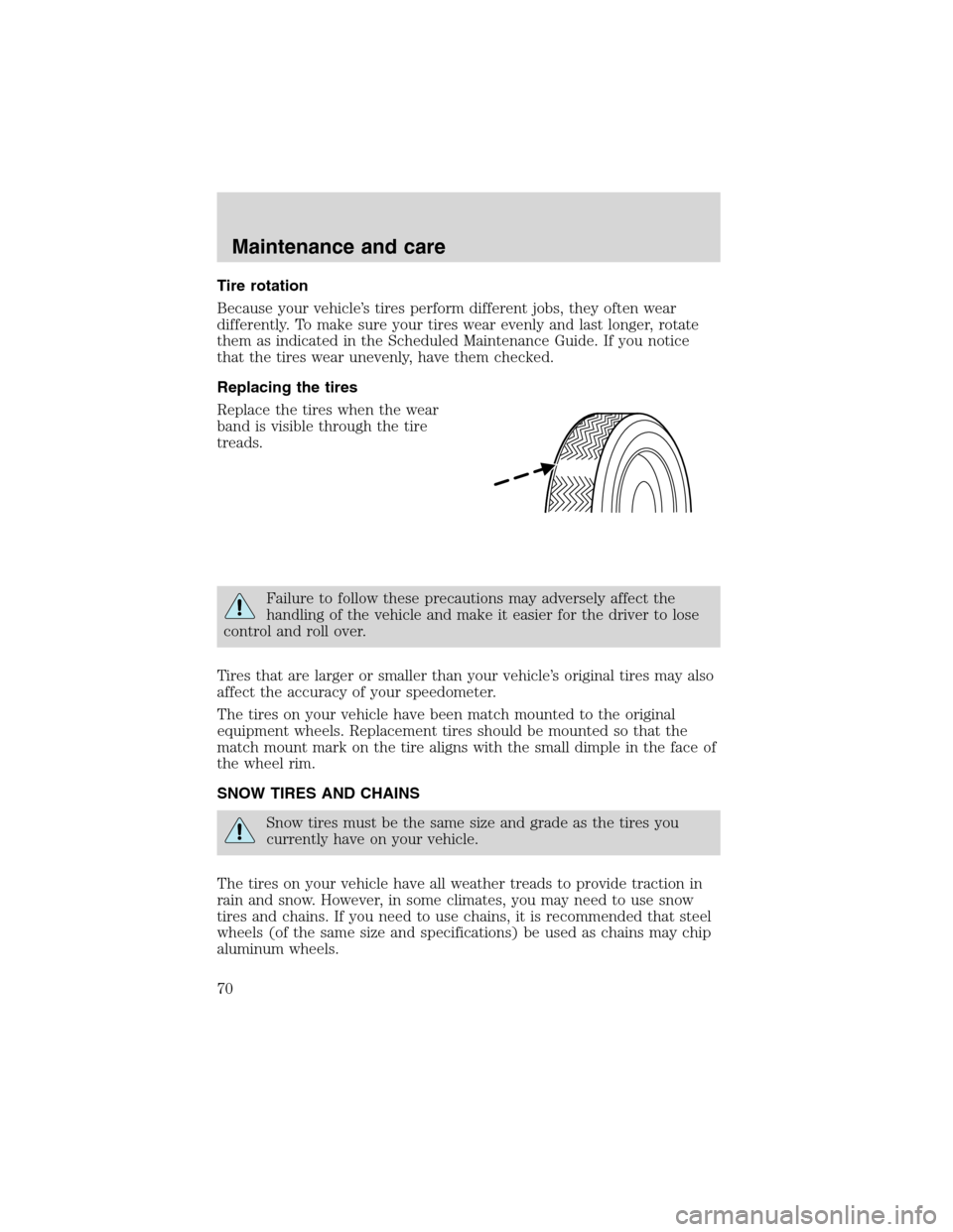FORD F SERIES MOTORHOME AND COMMERCIAL CHASSIS 1999 10.G Owners Manual Tire rotation
Because your vehicle’s tires perform different jobs, they often wear
differently. To make sure your tires wear evenly and last longer, rotate
them as indicated in the Scheduled Mainten FORD F SERIES MOTORHOME AND COMMERCIAL CHASSIS 1999 10.G Owners Manual Tire rotation
Because your vehicle’s tires perform different jobs, they often wear
differently. To make sure your tires wear evenly and last longer, rotate
them as indicated in the Scheduled Mainten