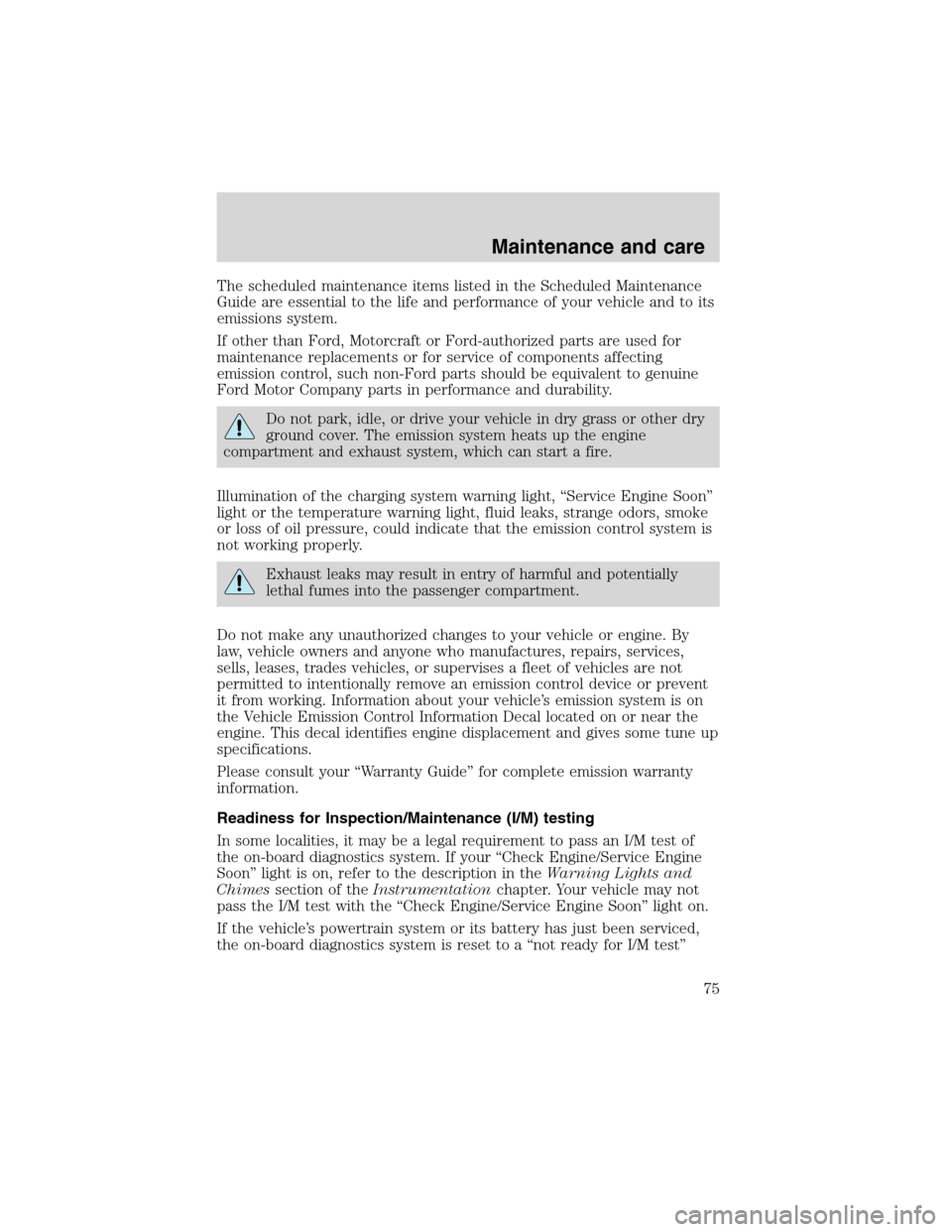 FORD F SERIES MOTORHOME AND COMMERCIAL CHASSIS 1999 10.G Owners Manual The scheduled maintenance items listed in the Scheduled Maintenance
Guide are essential to the life and performance of your vehicle and to its
emissions system.
If other than Ford, Motorcraft or Ford- FORD F SERIES MOTORHOME AND COMMERCIAL CHASSIS 1999 10.G Owners Manual The scheduled maintenance items listed in the Scheduled Maintenance
Guide are essential to the life and performance of your vehicle and to its
emissions system.
If other than Ford, Motorcraft or Ford-