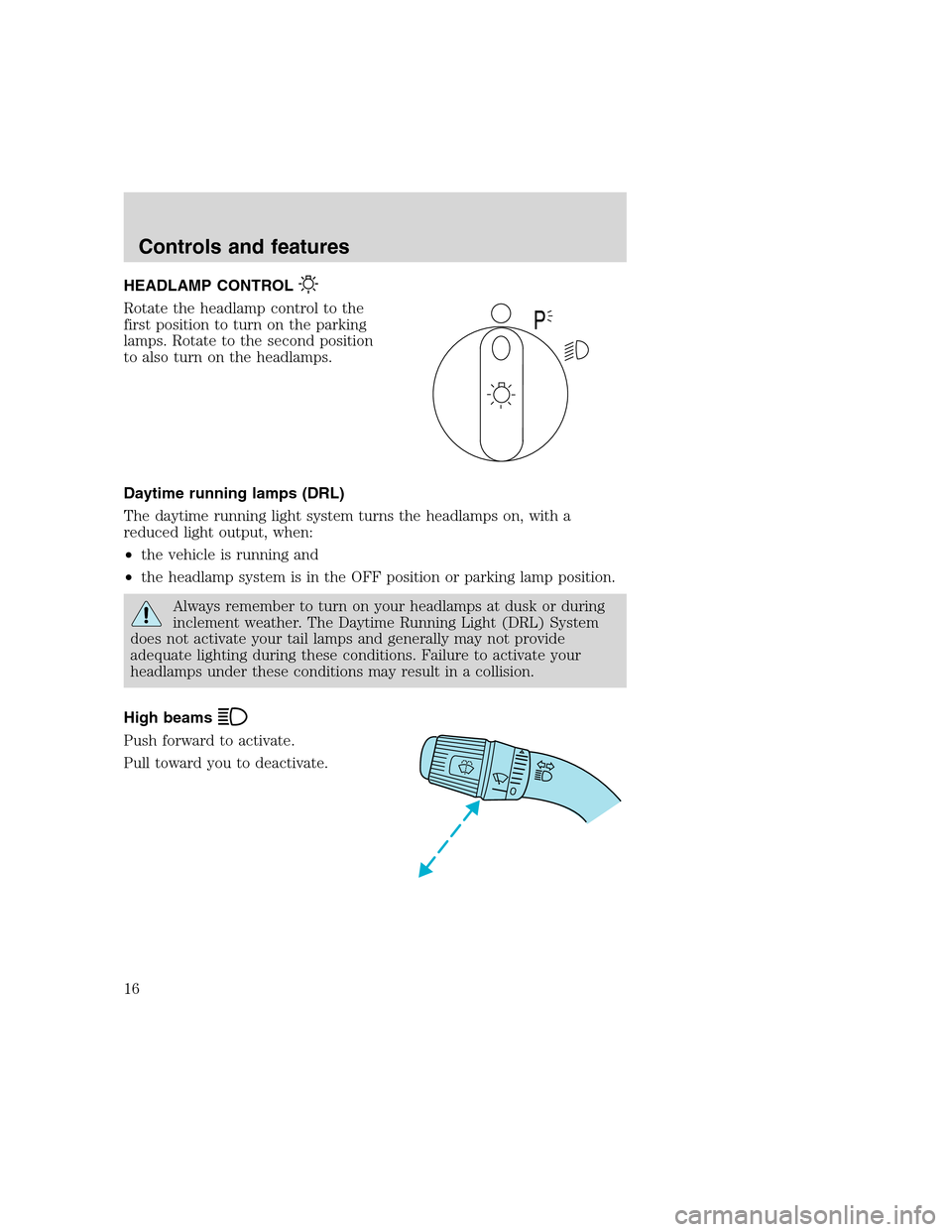 FORD F SERIES MOTORHOME AND COMMERCIAL CHASSIS 2000 10.G Owners Manual HEADLAMP CONTROL
Rotate the headlamp control to the
first position to turn on the parking
lamps. Rotate to the second position
to also turn on the headlamps.
Daytime running lamps (DRL)
The daytime ru