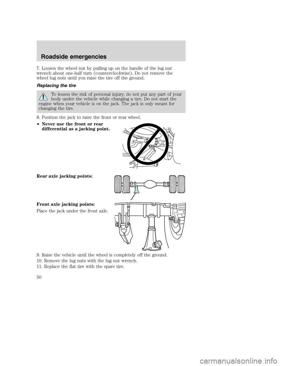 FORD F SERIES MOTORHOME AND COMMERCIAL CHASSIS 2000 10.G Owners Manual 7. Loosen the wheel nut by pulling up on the handle of the lug nut
wrench about one-half turn (counterclockwise). Do not remove the
wheel lug nuts until you raise the tire off the ground.
Replacing th