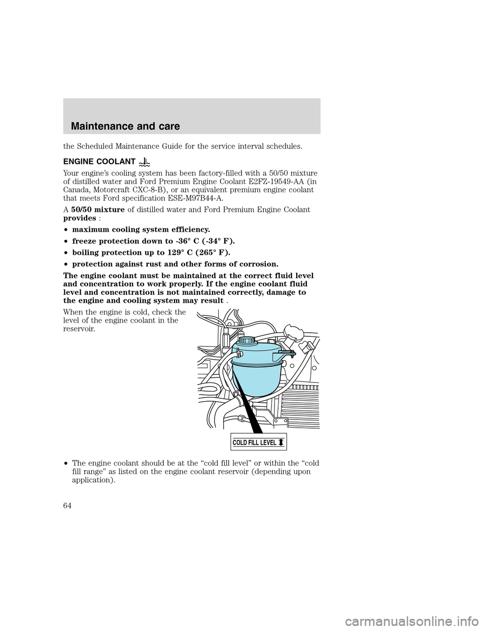 FORD F SERIES MOTORHOME AND COMMERCIAL CHASSIS 2000 10.G Owners Manual the Scheduled Maintenance Guide for the service interval schedules.
ENGINE COOLANT
Your engine’s cooling system has been factory-filled with a 50/50 mixture
of distilled water and Ford Premium Engin FORD F SERIES MOTORHOME AND COMMERCIAL CHASSIS 2000 10.G Owners Manual the Scheduled Maintenance Guide for the service interval schedules.
ENGINE COOLANT
Your engine’s cooling system has been factory-filled with a 50/50 mixture
of distilled water and Ford Premium Engin
