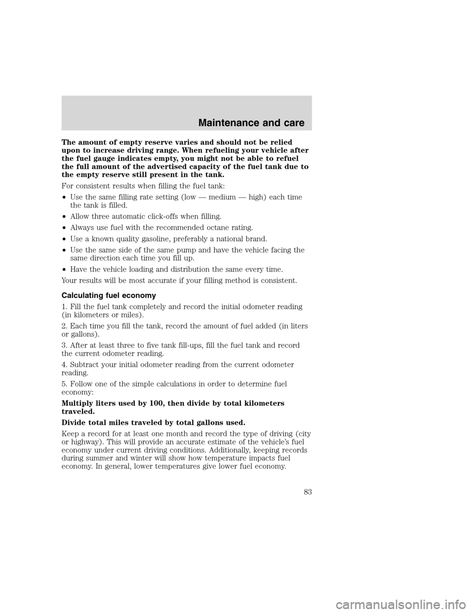 FORD F SERIES MOTORHOME AND COMMERCIAL CHASSIS 2000 10.G Owners Manual The amount of empty reserve varies and should not be relied
upon to increase driving range. When refueling your vehicle after
the fuel gauge indicates empty, you might not be able to refuel
the full a FORD F SERIES MOTORHOME AND COMMERCIAL CHASSIS 2000 10.G Owners Manual The amount of empty reserve varies and should not be relied
upon to increase driving range. When refueling your vehicle after
the fuel gauge indicates empty, you might not be able to refuel
the full a