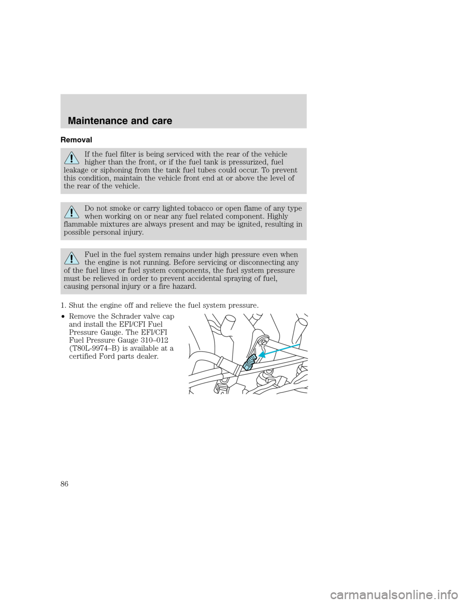 FORD F SERIES MOTORHOME AND COMMERCIAL CHASSIS 2000 10.G Owners Manual Removal
If the fuel filter is being serviced with the rear of the vehicle
higher than the front, or if the fuel tank is pressurized, fuel
leakage or siphoning from the tank fuel tubes could occur. To FORD F SERIES MOTORHOME AND COMMERCIAL CHASSIS 2000 10.G Owners Manual Removal
If the fuel filter is being serviced with the rear of the vehicle
higher than the front, or if the fuel tank is pressurized, fuel
leakage or siphoning from the tank fuel tubes could occur. To