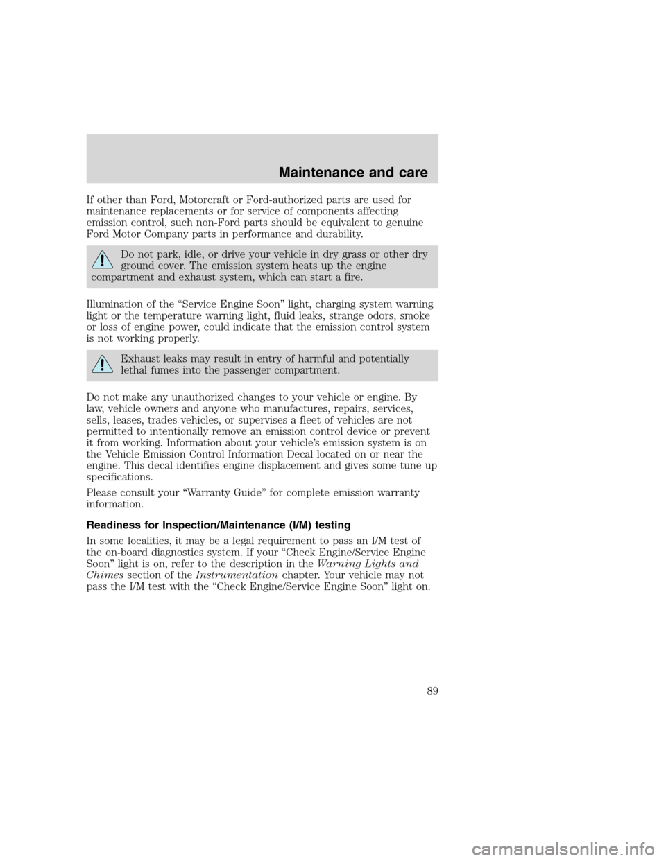 FORD F SERIES MOTORHOME AND COMMERCIAL CHASSIS 2000 10.G Owners Manual If other than Ford, Motorcraft or Ford-authorized parts are used for
maintenance replacements or for service of components affecting
emission control, such non-Ford parts should be equivalent to genui FORD F SERIES MOTORHOME AND COMMERCIAL CHASSIS 2000 10.G Owners Manual If other than Ford, Motorcraft or Ford-authorized parts are used for
maintenance replacements or for service of components affecting
emission control, such non-Ford parts should be equivalent to genui
