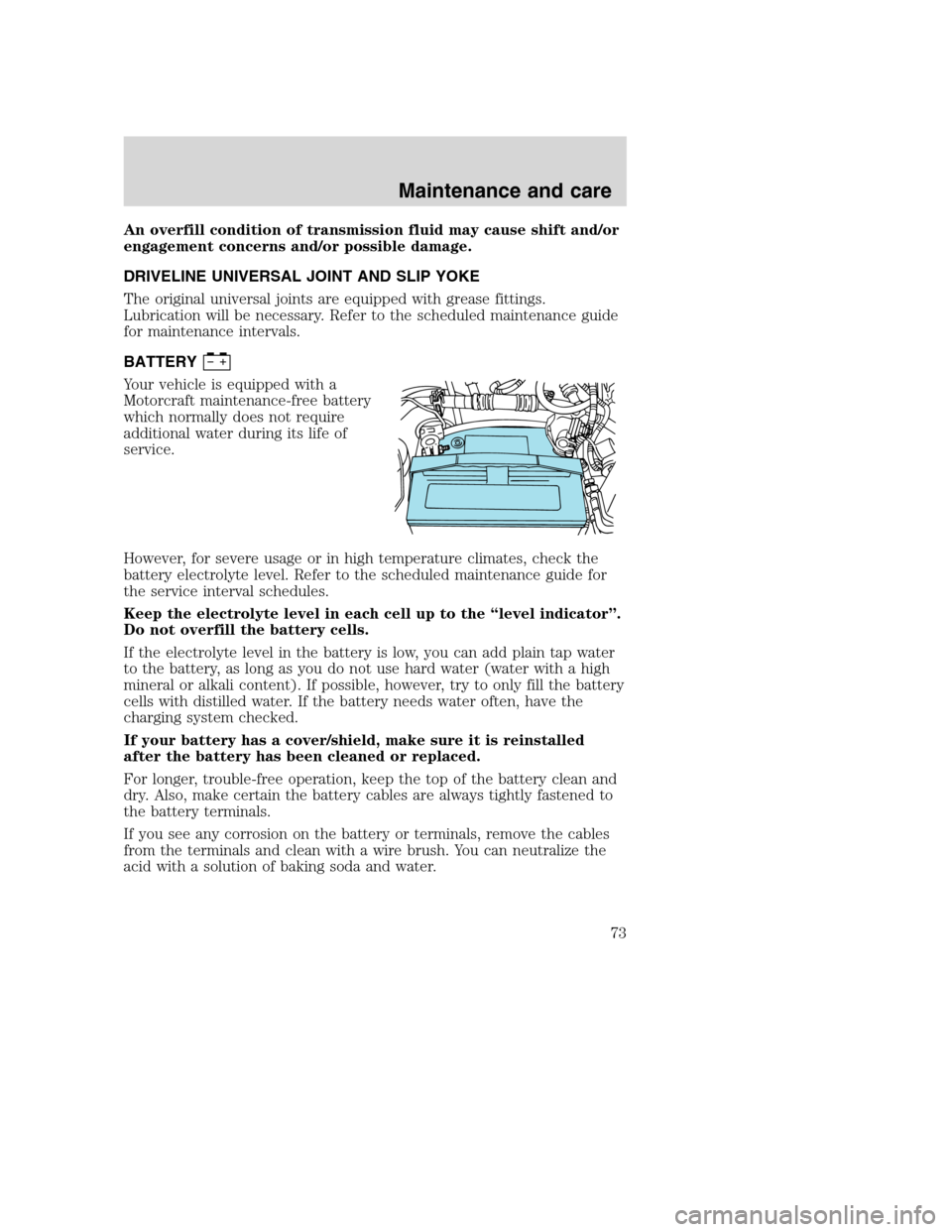 FORD F SERIES MOTORHOME AND COMMERCIAL CHASSIS 2001 10.G Owners Manual An overfill condition of transmission fluid may cause shift and/or
engagement concerns and/or possible damage.
DRIVELINE UNIVERSAL JOINT AND SLIP YOKE
The original universal joints are equipped with g FORD F SERIES MOTORHOME AND COMMERCIAL CHASSIS 2001 10.G Owners Manual An overfill condition of transmission fluid may cause shift and/or
engagement concerns and/or possible damage.
DRIVELINE UNIVERSAL JOINT AND SLIP YOKE
The original universal joints are equipped with g