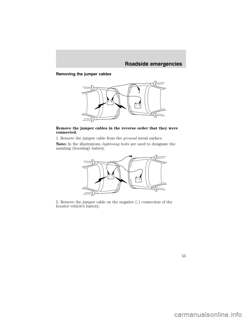 FORD F SERIES MOTORHOME AND COMMERCIAL CHASSIS 2002 10.G Owners Manual Removing the jumper cables
Remove the jumper cables in the reverse order that they were
connected.
1. Remove the jumper cable from thegroundmetal surface.
Note:In the illustrations,lightning boltsare 