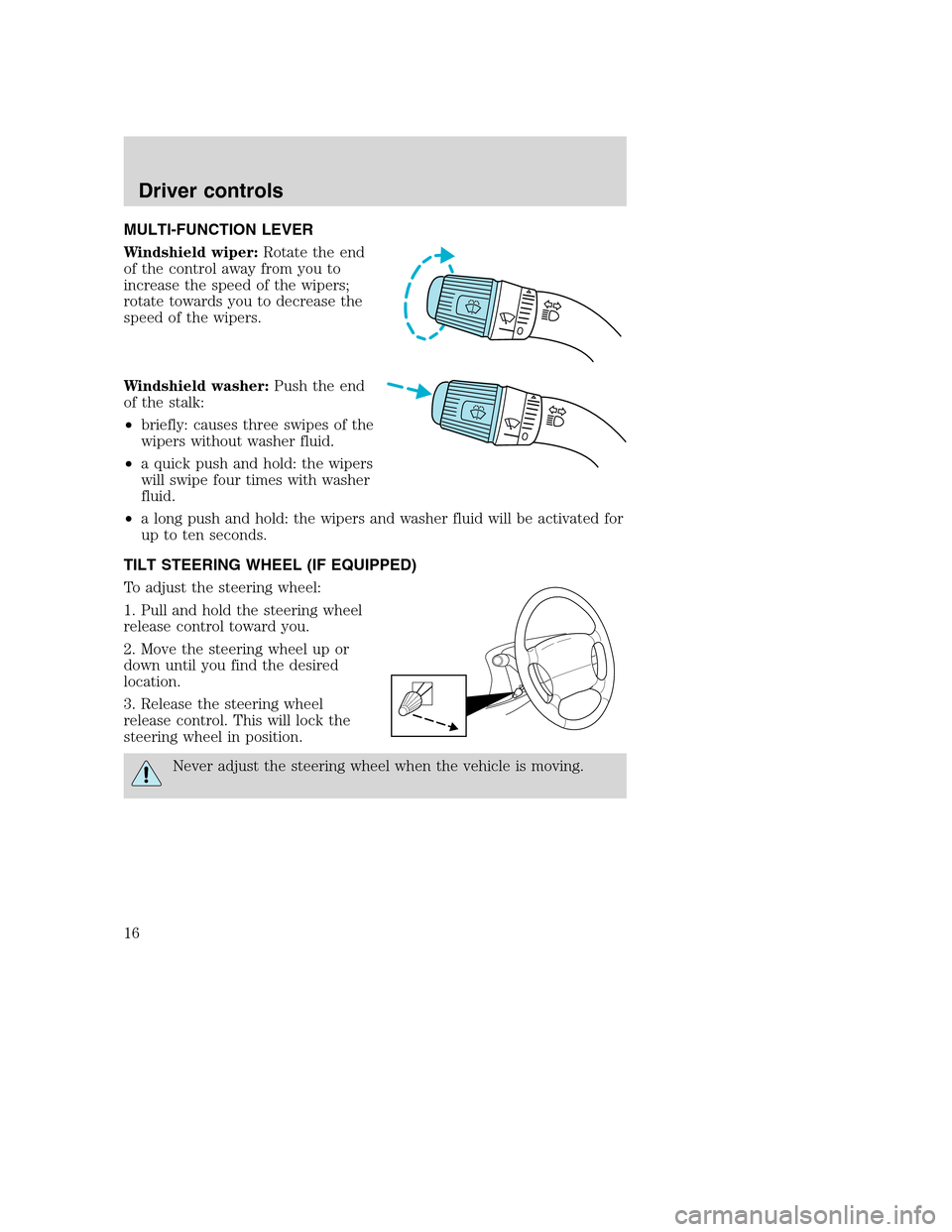 FORD F SERIES MOTORHOME AND COMMERCIAL CHASSIS 2003 10.G Owners Manual MULTI-FUNCTION LEVER
Windshield wiper:Rotate the end
of the control away from you to
increase the speed of the wipers;
rotate towards you to decrease the
speed of the wipers.
Windshield washer:Push th