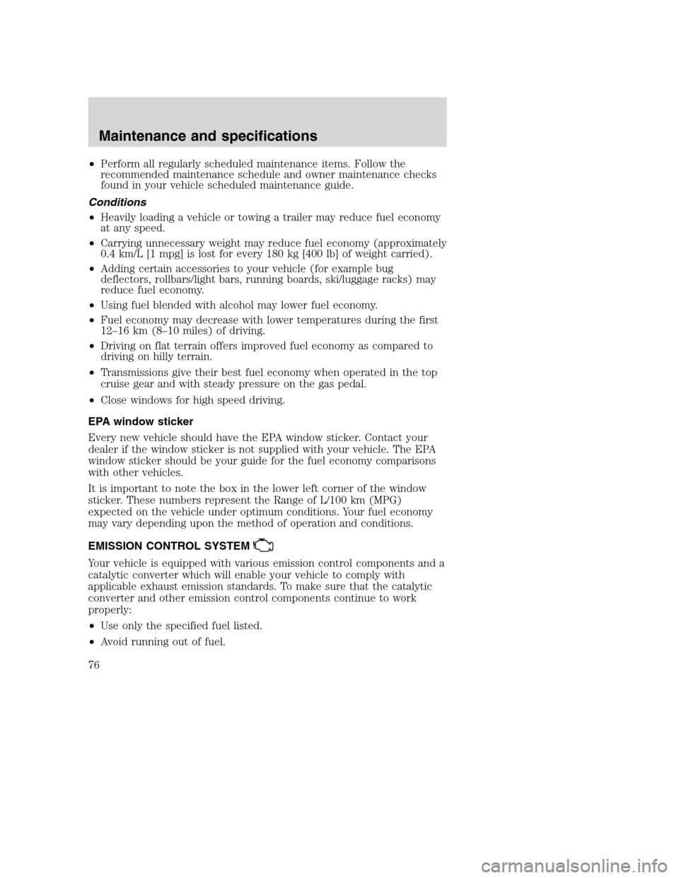 FORD F SERIES MOTORHOME AND COMMERCIAL CHASSIS 2003 10.G Owners Manual •Perform all regularly scheduled maintenance items. Follow the
recommended maintenance schedule and owner maintenance checks
found in your vehicle scheduled maintenance guide.
Conditions
•Heavily FORD F SERIES MOTORHOME AND COMMERCIAL CHASSIS 2003 10.G Owners Manual •Perform all regularly scheduled maintenance items. Follow the
recommended maintenance schedule and owner maintenance checks
found in your vehicle scheduled maintenance guide.
Conditions
•Heavily