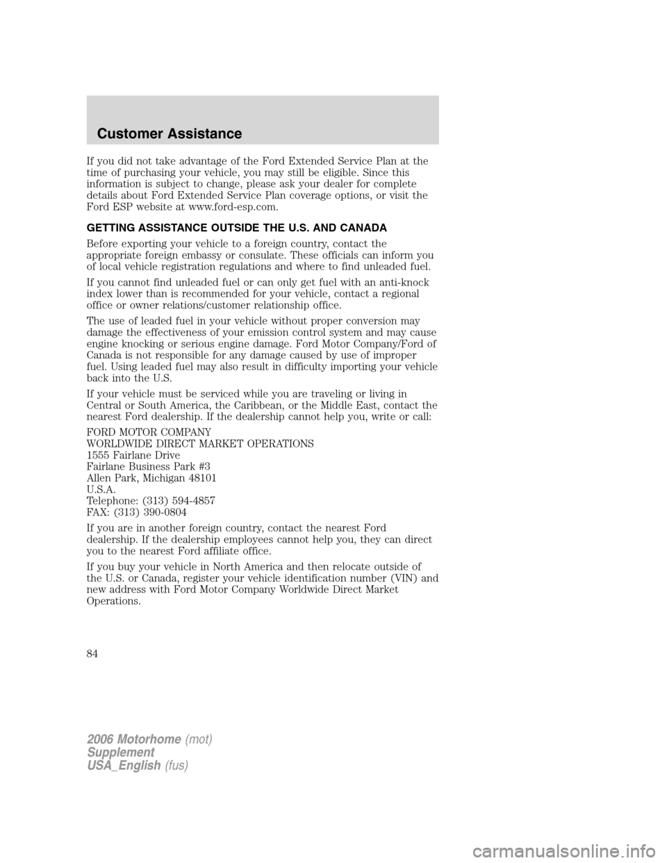 FORD F SERIES MOTORHOME AND COMMERCIAL CHASSIS 2006 11.G Owners Manual If you did not take advantage of the Ford Extended Service Plan at the
time of purchasing your vehicle, you may still be eligible. Since this
information is subject to change, please ask your dealer f FORD F SERIES MOTORHOME AND COMMERCIAL CHASSIS 2006 11.G Owners Manual If you did not take advantage of the Ford Extended Service Plan at the
time of purchasing your vehicle, you may still be eligible. Since this
information is subject to change, please ask your dealer f