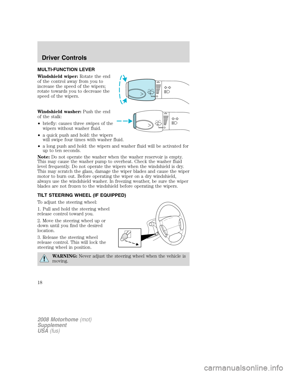 FORD F SERIES MOTORHOME AND COMMERCIAL CHASSIS 2008 11.G Owners Manual MULTI-FUNCTION LEVER
Windshield wiper:Rotate the end
of the control away from you to
increase the speed of the wipers;
rotate towards you to decrease the
speed of the wipers.
Windshield washer:Push th