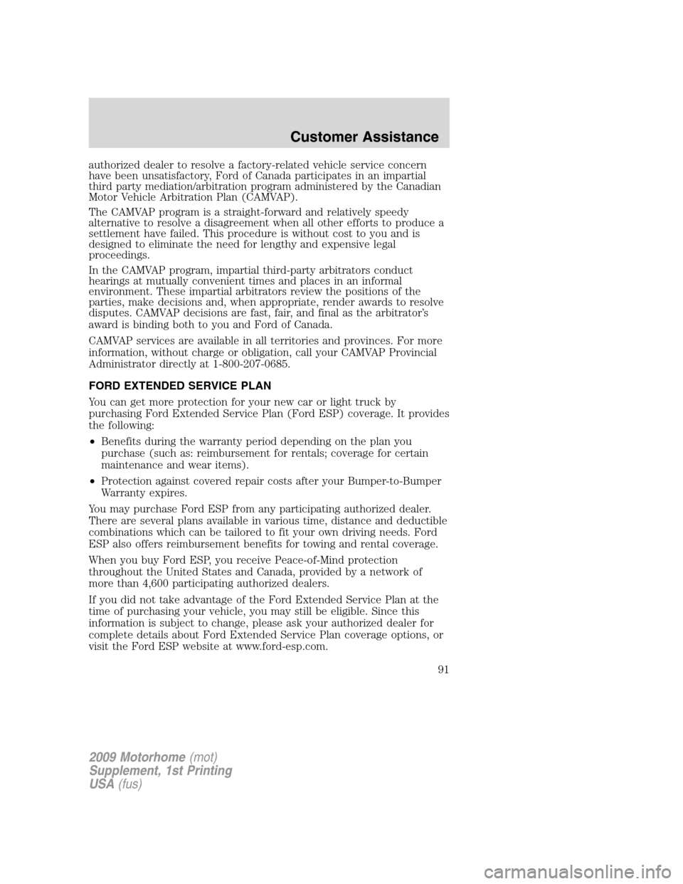FORD F SERIES MOTORHOME AND COMMERCIAL CHASSIS 2009 12.G Owners Manual authorized dealer to resolve a factory-related vehicle service concern
have been unsatisfactory, Ford of Canada participates in an impartial
third party mediation/arbitration program administered by t FORD F SERIES MOTORHOME AND COMMERCIAL CHASSIS 2009 12.G Owners Manual authorized dealer to resolve a factory-related vehicle service concern
have been unsatisfactory, Ford of Canada participates in an impartial
third party mediation/arbitration program administered by t