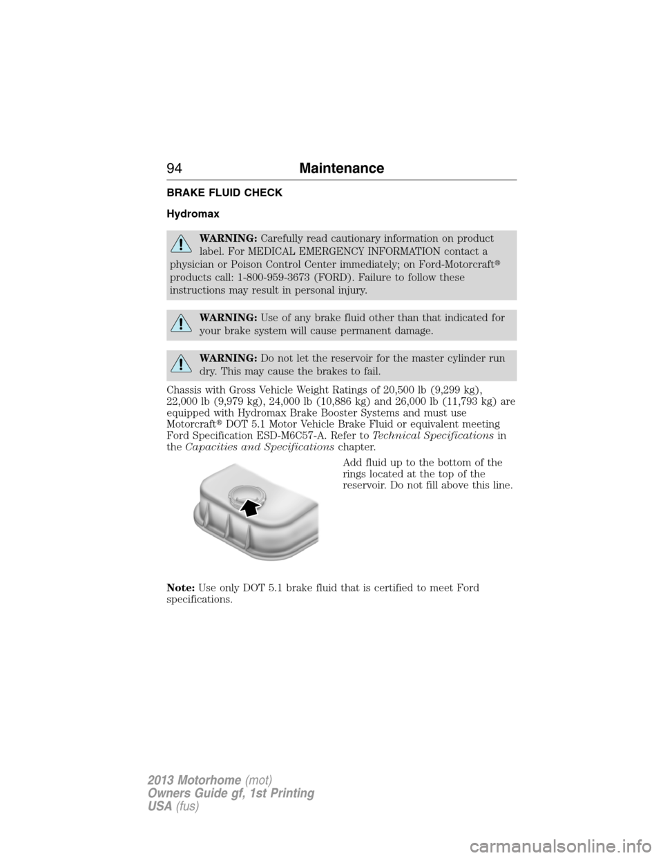FORD F SERIES MOTORHOME AND COMMERCIAL CHASSIS 2013 12.G Owners Manual BRAKE FLUID CHECK
Hydromax
WARNING:Carefully read cautionary information on product
label. For MEDICAL EMERGENCY INFORMATION contact a
physician or Poison Control Center immediately; on Ford-Motorcraf