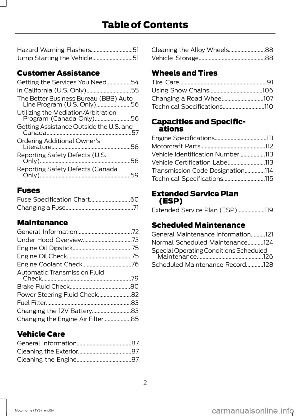 FORD F SERIES MOTORHOME AND COMMERCIAL CHASSIS 2014 12.G Owners Manual Hazard Warning Flashers.............................51
Jump Starting the Vehicle............................51
Customer Assistance
Getting the Services You Need.................54
In California (U.S. FORD F SERIES MOTORHOME AND COMMERCIAL CHASSIS 2014 12.G Owners Manual Hazard Warning Flashers.............................51
Jump Starting the Vehicle............................51
Customer Assistance
Getting the Services You Need.................54
In California (U.S.