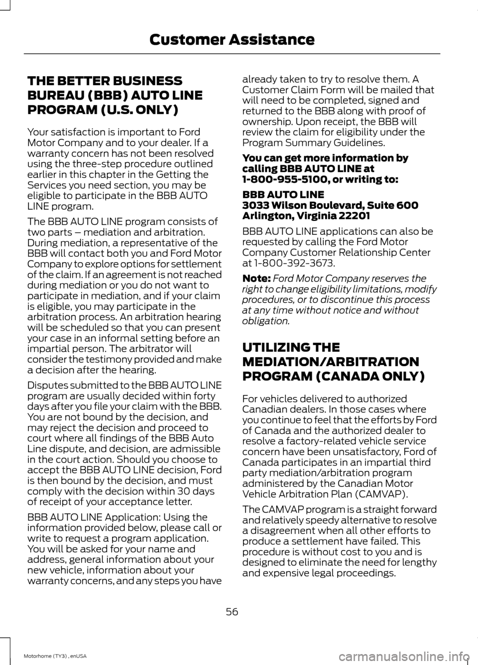 FORD F SERIES MOTORHOME AND COMMERCIAL CHASSIS 2014 12.G Owners Manual THE BETTER BUSINESS
BUREAU (BBB) AUTO LINE
PROGRAM (U.S. ONLY)
Your satisfaction is important to FordMotor Company and to your dealer. If awarranty concern has not been resolvedusing the three-step pr FORD F SERIES MOTORHOME AND COMMERCIAL CHASSIS 2014 12.G Owners Manual THE BETTER BUSINESS
BUREAU (BBB) AUTO LINE
PROGRAM (U.S. ONLY)
Your satisfaction is important to FordMotor Company and to your dealer. If awarranty concern has not been resolvedusing the three-step pr