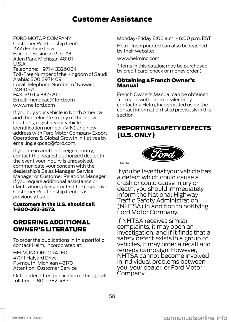 FORD F SERIES MOTORHOME AND COMMERCIAL CHASSIS 2014 12.G Owners Manual FORD MOTOR COMPANYCustomer Relationship Center1555 Fairlane DriveFairlane Business Park #3Allen Park, Michigan 48101U.S.A.Telephone: +971 4 3326084Toll-Free Number of the Kingdom of SaudiArabia: 800 8 FORD F SERIES MOTORHOME AND COMMERCIAL CHASSIS 2014 12.G Owners Manual FORD MOTOR COMPANYCustomer Relationship Center1555 Fairlane DriveFairlane Business Park #3Allen Park, Michigan 48101U.S.A.Telephone: +971 4 3326084Toll-Free Number of the Kingdom of SaudiArabia: 800 8