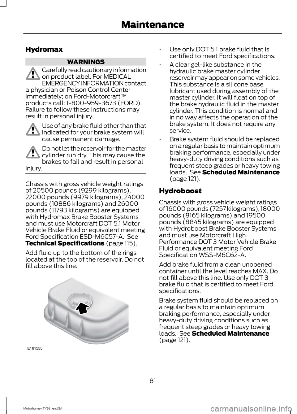 FORD F SERIES MOTORHOME AND COMMERCIAL CHASSIS 2014 12.G Owners Manual Hydromax
WARNINGS
Carefully read cautionary informationon product label. For MEDICALEMERGENCY INFORMATION contacta physician or Poison Control Centerimmediately; on Ford-Motorcraft™products call: 1- FORD F SERIES MOTORHOME AND COMMERCIAL CHASSIS 2014 12.G Owners Manual Hydromax
WARNINGS
Carefully read cautionary informationon product label. For MEDICALEMERGENCY INFORMATION contacta physician or Poison Control Centerimmediately; on Ford-Motorcraft™products call: 1-