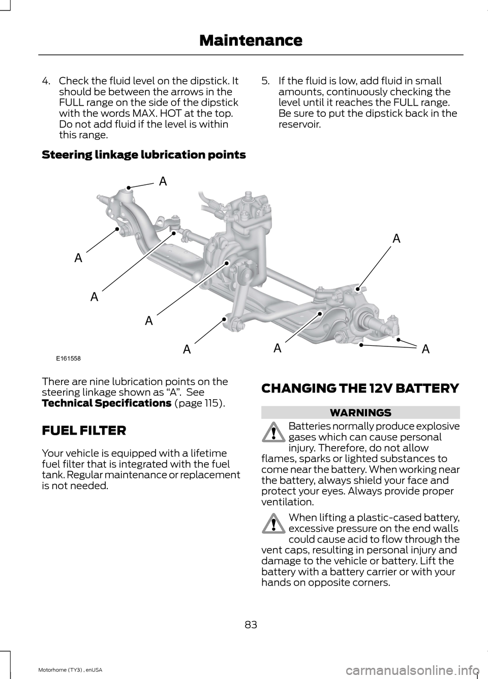 FORD F SERIES MOTORHOME AND COMMERCIAL CHASSIS 2014 12.G Owners Manual 4.Check the fluid level on the dipstick. Itshould be between the arrows in theFULL range on the side of the dipstickwith the words MAX. HOT at the top.Do not add fluid if the level is withinthis range FORD F SERIES MOTORHOME AND COMMERCIAL CHASSIS 2014 12.G Owners Manual 4.Check the fluid level on the dipstick. Itshould be between the arrows in theFULL range on the side of the dipstickwith the words MAX. HOT at the top.Do not add fluid if the level is withinthis range
