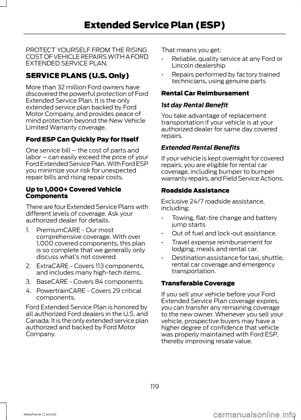 FORD F SERIES MOTORHOME AND COMMERCIAL CHASSIS 2015 13.G Owners Manual PROTECT YOURSELF FROM THE RISINGCOST OF VEHICLE REPAIRS WITH A FORDEXTENDED SERVICE PLAN.
SERVICE PLANS (U.S. Only)
More than 32 million Ford owners havediscovered the powerful protection of FordExten FORD F SERIES MOTORHOME AND COMMERCIAL CHASSIS 2015 13.G Owners Manual PROTECT YOURSELF FROM THE RISINGCOST OF VEHICLE REPAIRS WITH A FORDEXTENDED SERVICE PLAN.
SERVICE PLANS (U.S. Only)
More than 32 million Ford owners havediscovered the powerful protection of FordExten